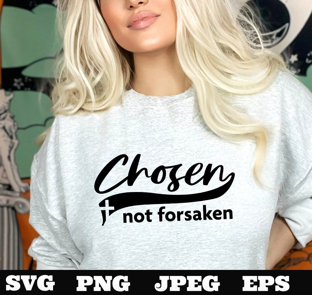 Chosen not forsaken PNG EPS SVG jpeg Download Christian svg Jesus png T shirts vinyl Church Outreach ministry download - Chosen not forsaken