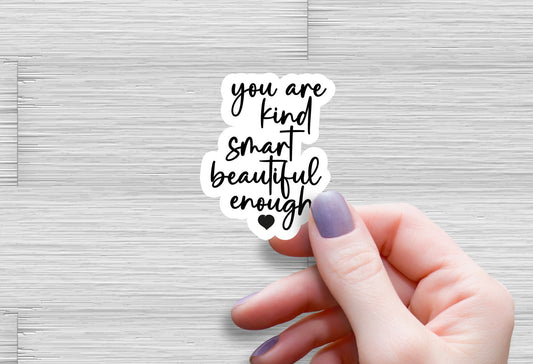 You are kind, smart, beautiful, enough Sticker vinyl laptop stickers affirmation stickers water bottle tumbler laptop decal computer