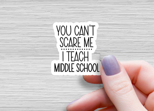 You can't scare me I teach middle school sticker Sticker Teacher Stickers You Can't Scare Me Funny Gifts for Teachers Middle School Teacher