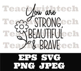 You are strong beautiful brave SVG PNG EPS Cricut Silhouette Cameo cut file files  Empowerment svg  Women - girls - download - Mom - Momma