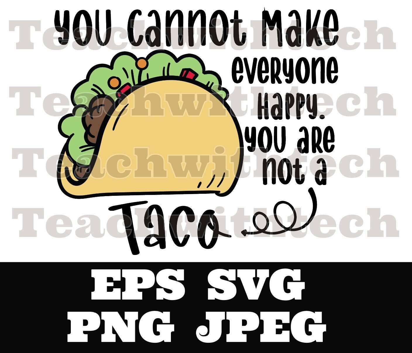 You cannot make everybody happy you are not a taco SVG png eps T Shirt Download Sticker Download Cricut Silhouette Cut File