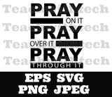 Pray on it Pray over it Pray through it PNG EPS SVG jpeg Download Christian svg Jesus png T shirts vinyl Church Outreach ministry download