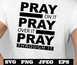 Pray on it Pray over it Pray through it PNG EPS SVG jpeg Download Christian svg Jesus png T shirts vinyl Church Outreach ministry download