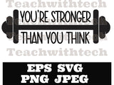 You are stronger than you think SVG PNG EPS Cricut Silhouette Cameo cut file files Empowerment svg  girls boys - download - School - Gym