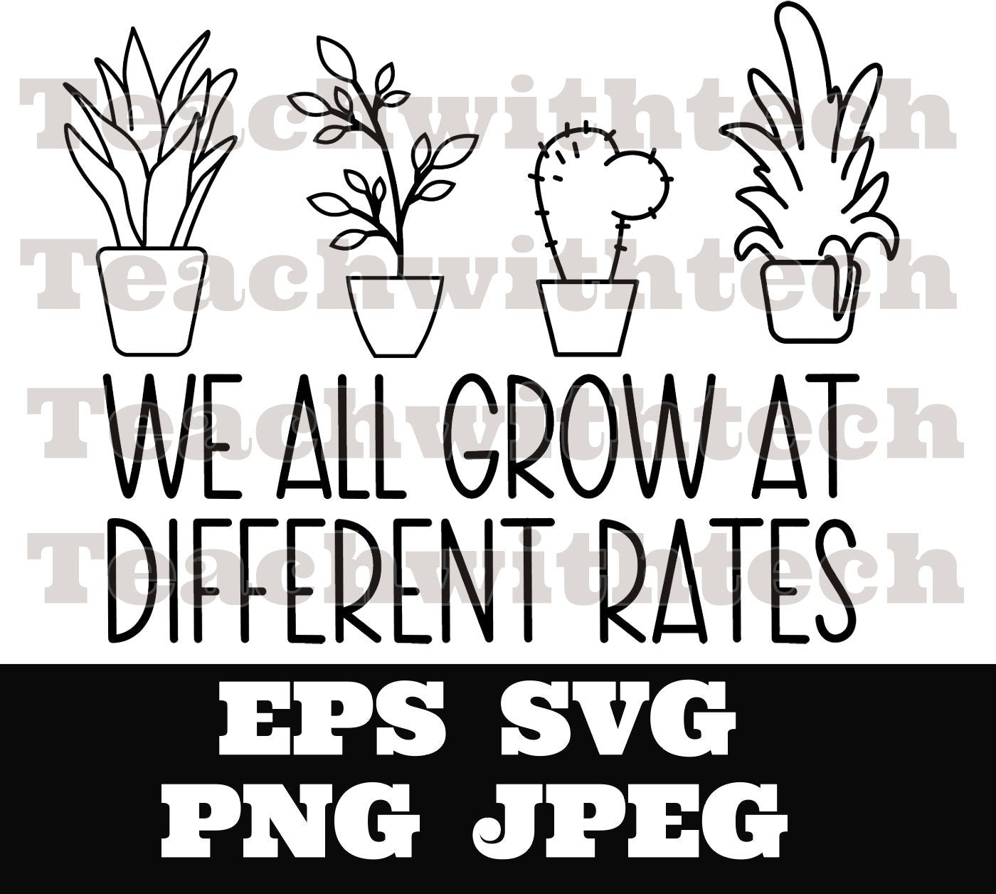 We all grow at different rates svg png eps jpeg Digital Download Teacher shirt Sublimation Cricut Silhouette Cameo Cut File School - Plants