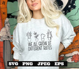 We all grow at different rates svg png eps jpeg Digital Download Teacher shirt Sublimation Cricut Silhouette Cameo Cut File School - Plants