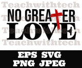 No greater love - PNG EPS SVG jpeg Download Christian svg Jesus png T shirts vinyl Church ministry download - Jesus no greater love cut file