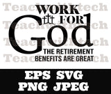 Work for God the retirement benefits - PNG EPS SVG jpeg Download Christian svg Jesus T shirts vinyl Church ministry download Jesus cut file