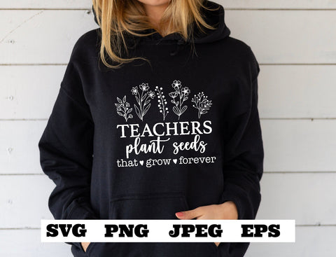 Teachers plant seeds that grow forever SVG PNG JPEG eps - Teacher T shirt cut file - cricut - silhouette - Teacher cut file School download