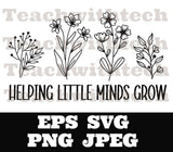 Helping little minds grow SVG PNG JPEG eps - Teacher T shirt cut file - cricut - silhouette Teacher cut file School download - Student Grow