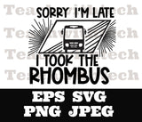 Sorry I'm late I took the Rhombus SVG png jpeg eps - Funny Teacher Math Lover Geometry Shirt Cut File - Sublimation - Download Teacher Math