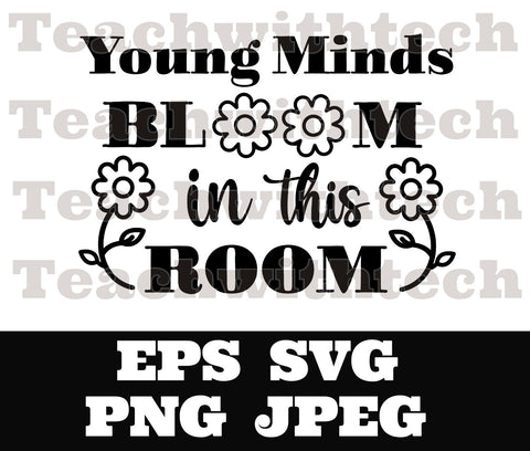 Young minds bloom in this room SVG PNG EPS jpeg cut file - Silhouette Cameo Cricut - Teacher School bloom decoration - Vinyl Posters - Print