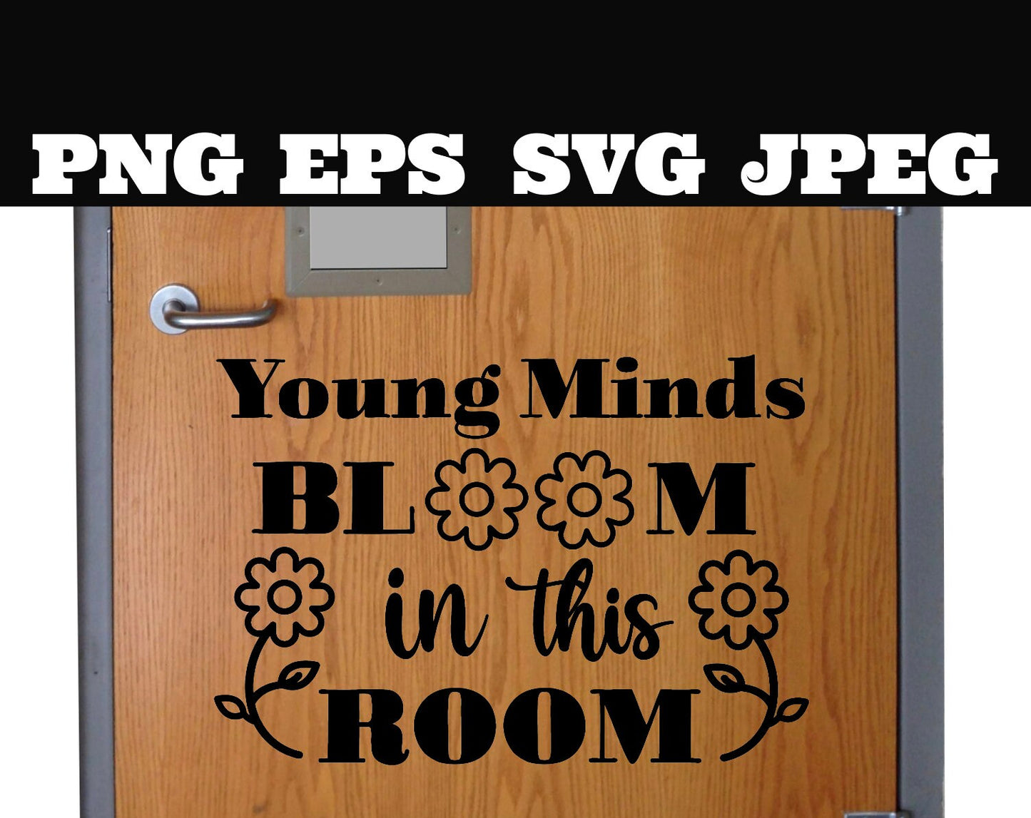 Young minds bloom in this room SVG PNG EPS jpeg cut file - Silhouette Cameo Cricut - Teacher School bloom decoration - Vinyl Posters - Print