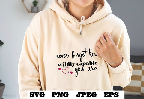 never forget how wildly capable you are SVG PNG jpeg eps - affirmation cut file - cricut silhouette cameo - empowerment design -