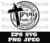 Pray on it Pray over it Pray through it SVG eps png, Jesus cut file, prayer svg, Pray svg, Christian cross, Pray on it cut file Bible verse