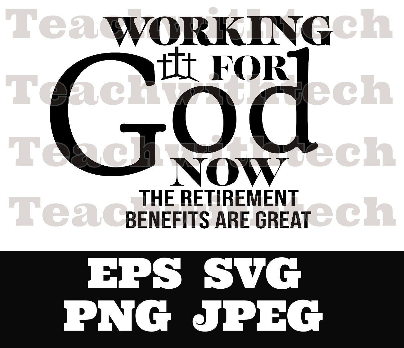 Working  for God Now the retirement benefits  PNG EPS SVG jpeg Download Christian svg Jesus T shirts Church ministry download Jesus cut file