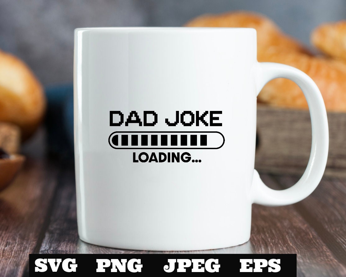 Dad joke loading SVG PNG jpeg, Father Svg Father’s Day Svg, Dad Joke Cricut Cut Files Silhouette T shirt Daddy Svg Dads Shirt hoodie Sarcasm
