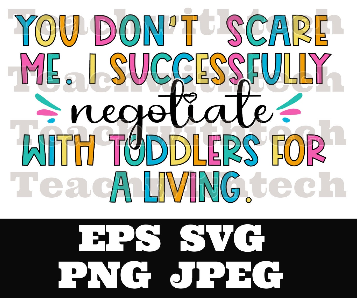 You don’t scare me. I successfully negotiate with toddlers for a living.  SVG PNG eps jpeg Nanny Teacher Educator Cricut Silhouette Cut File