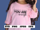 You Are Enough SVG PNG EPS jpeg, Inspirational Svg, Positive Quote Svg, Mental Health Svg Positive Motivational, Self Love Cricut Silhouette