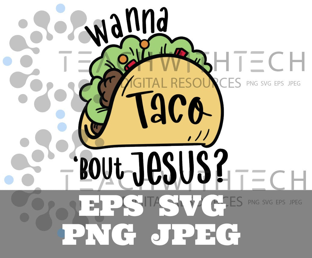 Taco Bout Jesus SVG PNG eps jpeg Talking about Jesus T Shirt Christian SVG Cricut Silhouette Cut File Taco Bout Jesus Talk about Jesus cut