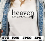 Heaven don't miss it for the world SVG, Jesus SVG, Christian Svg, Religious Svg, Svg, Faith Svg,Self Love Svg Love Like Jesus Cricut Cut eps