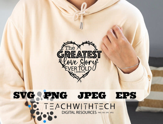 The GREATEST love story every told SVG eps png, Jesus cut file, prayer svg, Christian Faith t shirt, cut file Bible verse Cricut Silhouette
