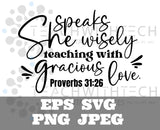 She speaks wisely teaching with gracious love proverbs SVG PNG eps jpeg,  Scripture, Affirmation, Bible Verse, Biblical, Cricut Silhouette
