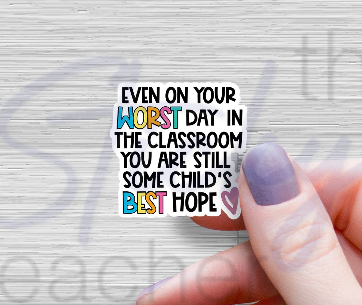Even on your worst day you are still some child's best hope Sticker-  Behavior Empowerment Teacher Sticker Water Bottle Laptop Teacher Gift
